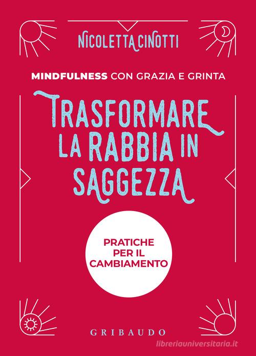 Trasformare la rabbia in saggezza. Nuova ediz. di Nicoletta Cinotti edito da Gribaudo