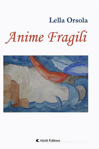 Anime fragili di Lella Orsola edito da Aletti