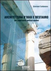 Architettura d'oggi e restauro. Un confronto antico-nuovo di Giovanni Carbonara edito da Utet Scienze Tecniche
