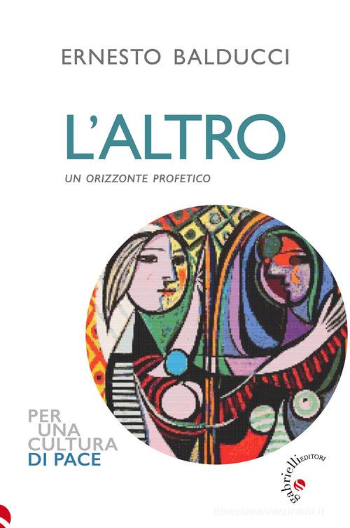 L'altro. Un orizzonte profetico di Ernesto Balducci edito da Gabrielli Editori