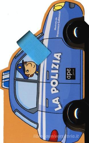 Polizia. Libro macchinina di Francesca Galmozzi edito da Ape Junior