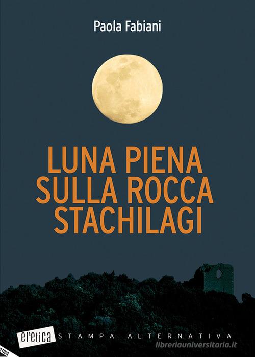 Luna piena sulla rocca Stachilagi di Paola Fabiani edito da Stampa Alternativa