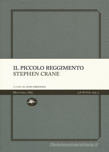 Il piccolo reggimento di Stephen Crane edito da Mattioli 1885