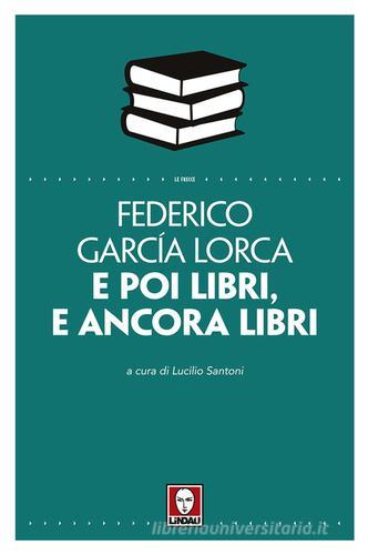 E poi libri, e ancora libri di Federico García Lorca edito da Lindau