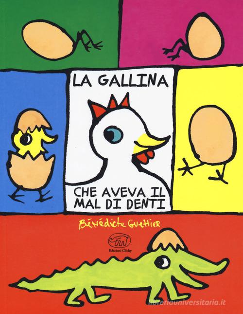 La gallina che aveva il mal di denti. Ediz. a colori di Bénédicte Guettier edito da Edizioni Clichy