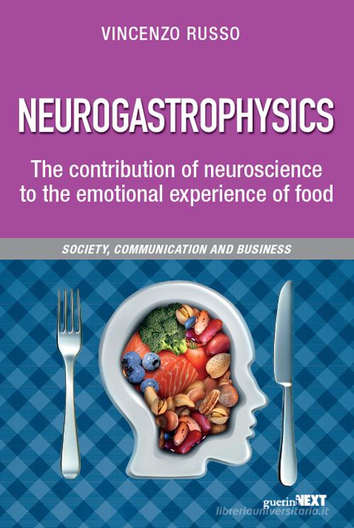 Neurogastrophysics. The contribution of neuroscience to the emotional experience of food di Vincenzo Russo edito da Guerini Next