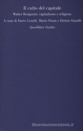 Il culto del capitale. Walter Benjamin: capitalismo e religione edito da Quodlibet