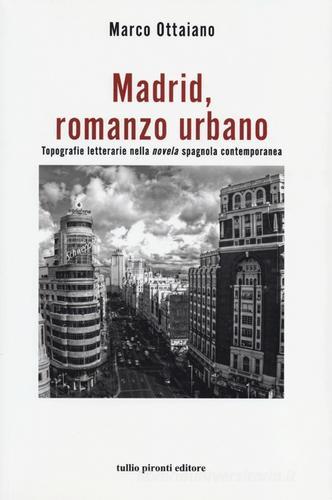 Madrid, romanzo urbano. Topografie letterarie nella «novela» spagnola contemporanea di Marco Ottaiano edito da Tullio Pironti