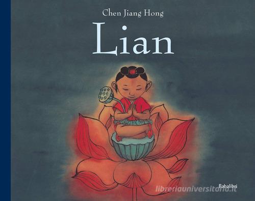 Lian. Ediz. illustrata di Jiang Hong Chen edito da Babalibri
