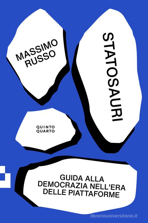 Statosauri. Guida alla democrazia nell'era delle piattaforme di Massimo Russo edito da Quinto Quarto