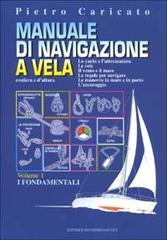 Manuale di navigazione a vela. Costiera e d'altura vol.1 di Pietro Caricato edito da Incontri Nautici