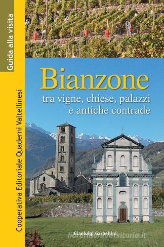 Bianzone. Tra vigne, chiese, palazzi e antiche contrade di Gianluigi Garbellini edito da Quaderni Valtellinesi
