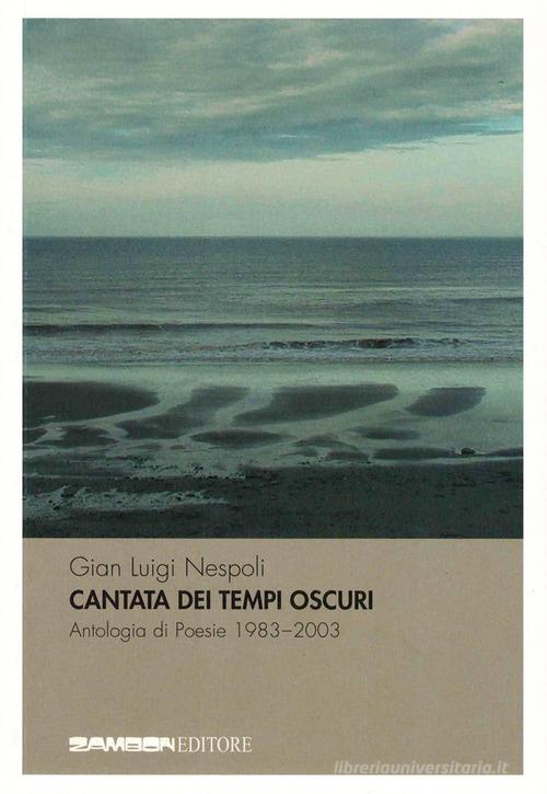 Cantata dei tempi oscuri di Gian Luigi Nespoli edito da Zambon Editore