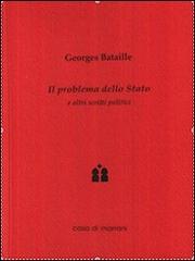 Il problema dello Stato e altri scritti politici di Georges Bataille edito da Casa di Marrani
