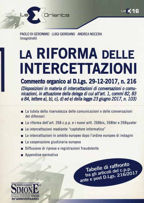 La riforma delle intercettazioni. Commento organico al D.Lgs. 29-12-2017, n. 216 di Paolo Di Geronimo, Luigi Giordano, Andrea Nocera edito da Edizioni Giuridiche Simone