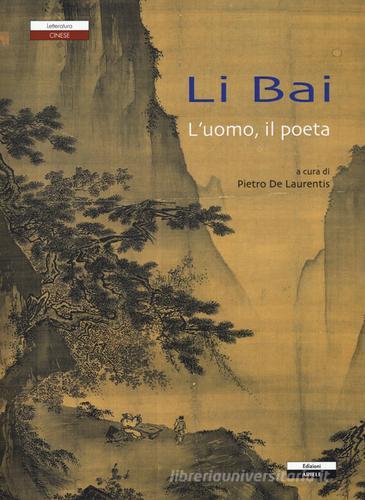 Li Bai l'uomo, il poeta edito da Ariele