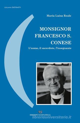 Monsignor Francesco S. Conese. L'uomo, il sacerdote, l'insegnante di M. Luisa Reale edito da Edizioni Giannatelli