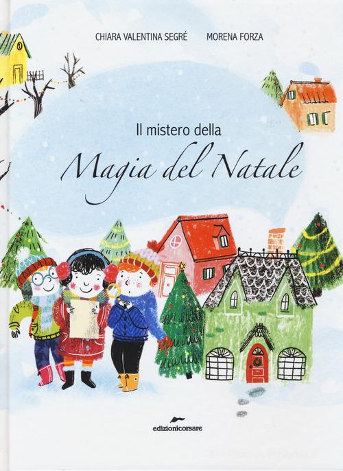 Il mistero della magia del Natale di Chiara Valentina Segré edito da Edizioni Corsare