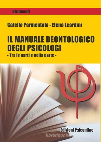 Il manuale deontologico degli psicologi. Tra le parti e nella parte di Catello Parmentola, Elena Leardini edito da Psiconline