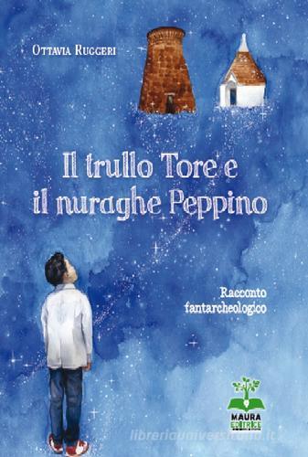 Il trullo Tore e il nuraghe Peppino di Ottavia Ruggeri edito da Autopubblicato