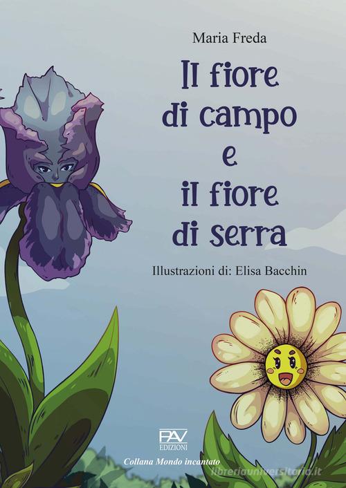 Il fiore di campo e il fiore di serra di Maria Freda edito da Pav Edizioni