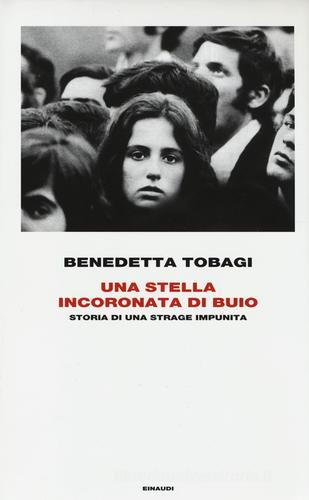 Una stella incoronata di buio. Storia di una strage impunita di Benedetta Tobagi edito da Einaudi