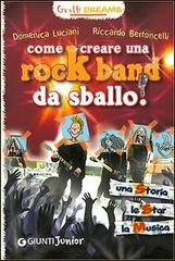 Come creare una rockband da sballo! Graffi dreams di Riccardo Bertoncelli, Domenica Luciani edito da Giunti Junior