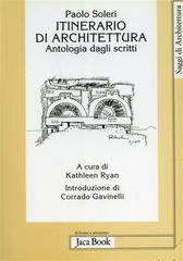 Itinerario di architettura. Antologia dagli scritti di Paolo Soleri edito da Jaca Book