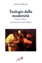 Teologia della modernità. Percorsi e figure di Antonio Sabetta edito da San Paolo Edizioni