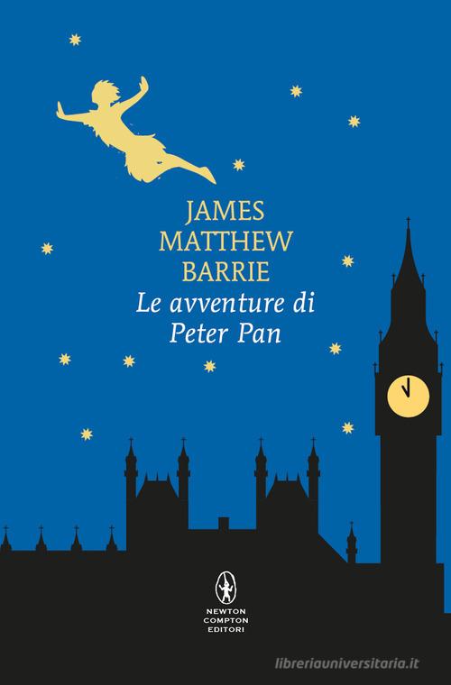 Le avventure di Peter Pan. Ediz. integrale di James Matthew Barrie edito da Newton Compton Editori