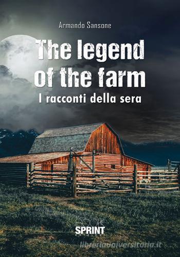 The legend of the farm. I racconti della sera di Armando Sansone edito da Booksprint