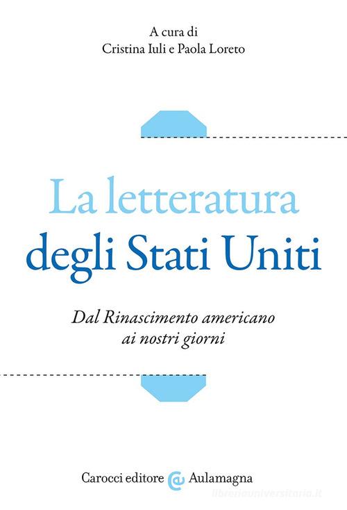 La letteratura degli Stati Uniti. Dal Rinascimento americano ai nostri giorni edito da Carocci