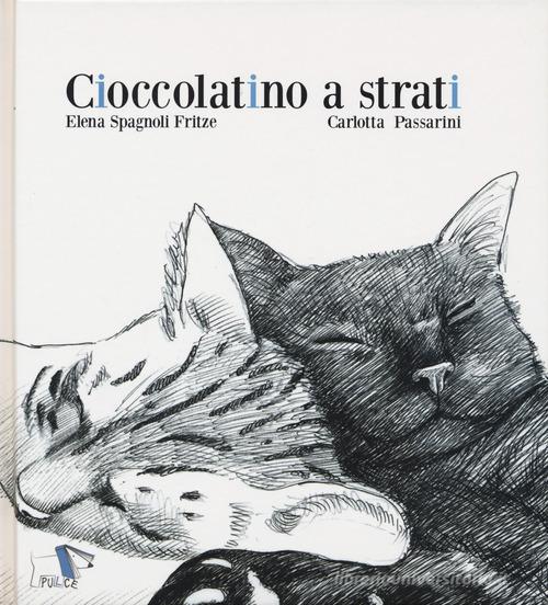 Cioccolatino a strati di Elena Spagnoli Fritze, Carlotta Passarini edito da Pulce