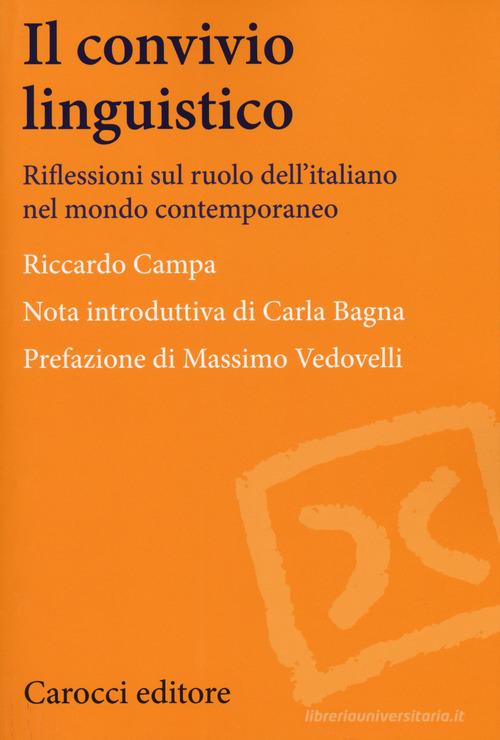 Il convivio linguistico. Riflessioni sul ruolo dell'italiano nel mondo contemporaneo di Riccardo Campa edito da Carocci