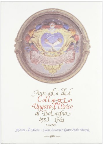 Annali del Collegio ungaro-illirico di Bologna (1553-1764) edito da CLUEB