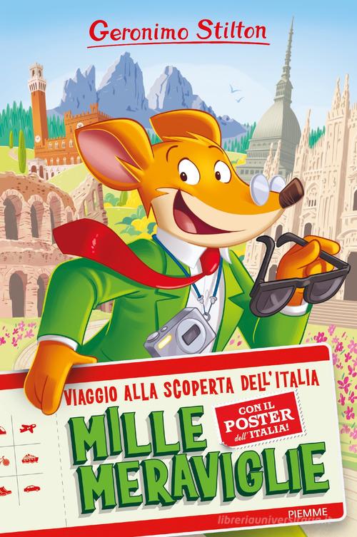 Mille meraviglie. Viaggio alla scoperta dell'Italia di Geronimo Stilton edito da Piemme