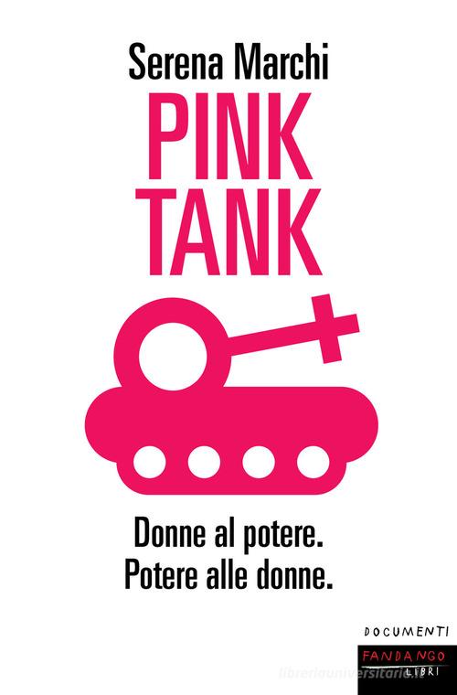 Pink tank. Donne al potere. Potere alle donne di Serena Marchi edito da Fandango Libri