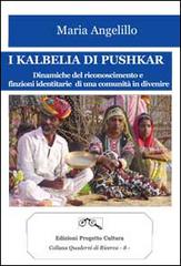 I kalbelia di Pushkar. Dinamiche del riconoscimento e finzioni identitarie di una comunità in divenire di Maria Angelillo edito da Progetto Cultura