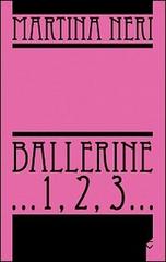 Ballerine... 1, 2, 3... di Martina Neri edito da Altromondo (Padova)