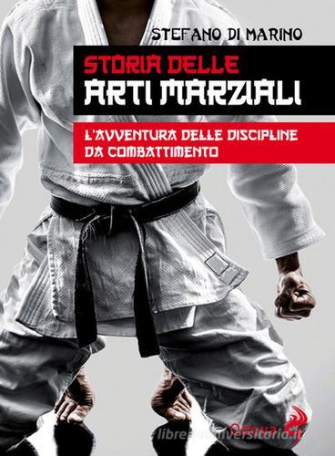 Storia delle arti marziali. L'avventura delle discipline da combattimento di Stefano Di Marino edito da Odoya