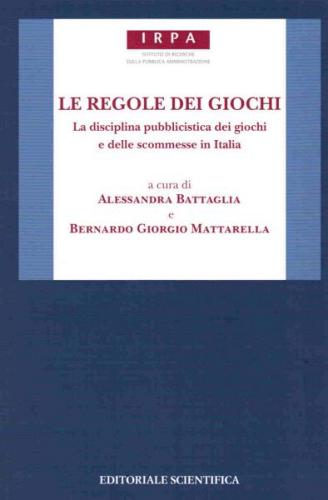 Le regole dei giochi. La disciplina pubblicistica dei giochi e delle scommesse in Italia edito da Editoriale Scientifica