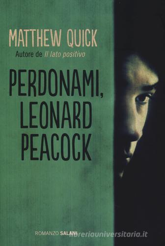 Perdonami, Leonard Peacock di Matthew Quick edito da Salani