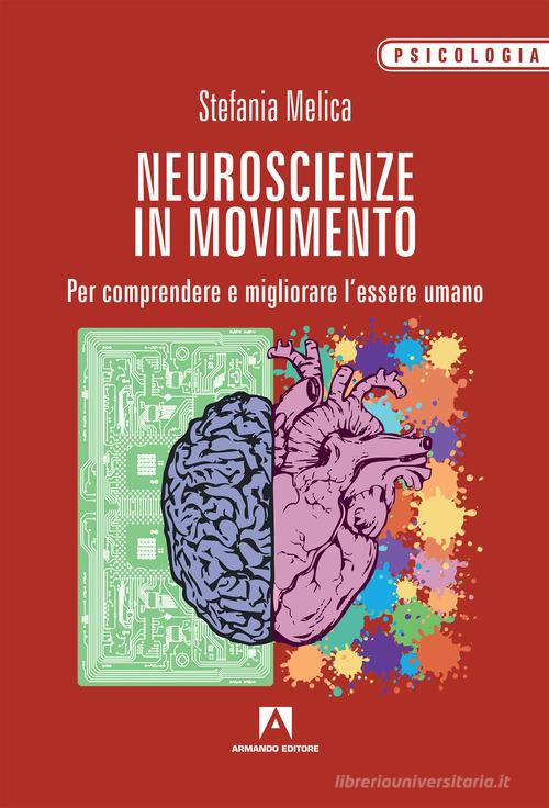 Neuroscienze in movimento. Per comprendere e migliorare l'essere umano di Stefania Melica edito da Armando Editore