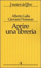 Aprire una libreria di Alberto Galla, Giovanni Peresson edito da Editrice Bibliografica