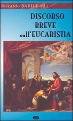Discorso breve sull'eucaristia di Riccardo Barile edito da ESD-Edizioni Studio Domenicano