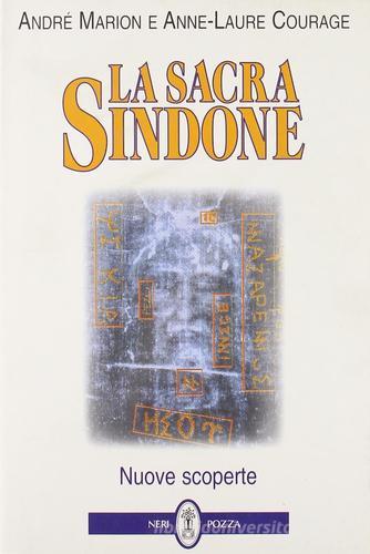 La sacra Sindone. Nuove scoperte di André Marlon, Anne-Laure Courage edito da Neri Pozza