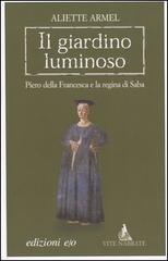 Il giardino luminoso. Piero della Francesca e la regina di Saba di Aliette Armel edito da E/O