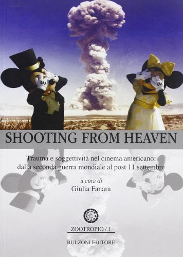 Shooting from heaven. Trauma e soggettività nel cinema americano. Dalla seconda guerra mondiale al post 11 settembre edito da Bulzoni