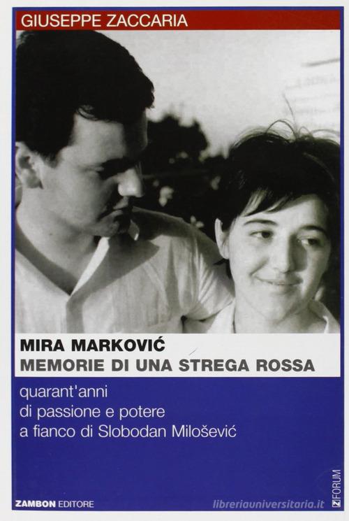 Mira Markovic: memorie di una strega rossa. 40 anni di passione e potere a fianco di Slobodan Milosevic di Giuseppe Zaccaria edito da Zambon Editore