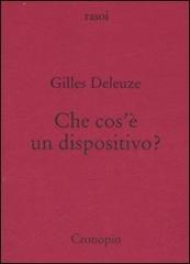 Che cos'è un dispositivo? di Gilles Deleuze edito da Cronopio